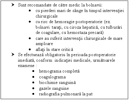 Text Box: † Sunt recomandate de catre medic la bolnavii:
 cu pierderi mari de sange in timpul interventiei chirurgicale
 cu risc de hemoragie postoperatorie (ex. bolnavi tarati, cu <a href=