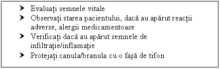 Text Box: † Evaluati semnele vitale
† Observati starea pacientului, daca au aparut reactii adverse, <a href=